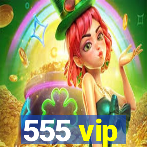 555 vip